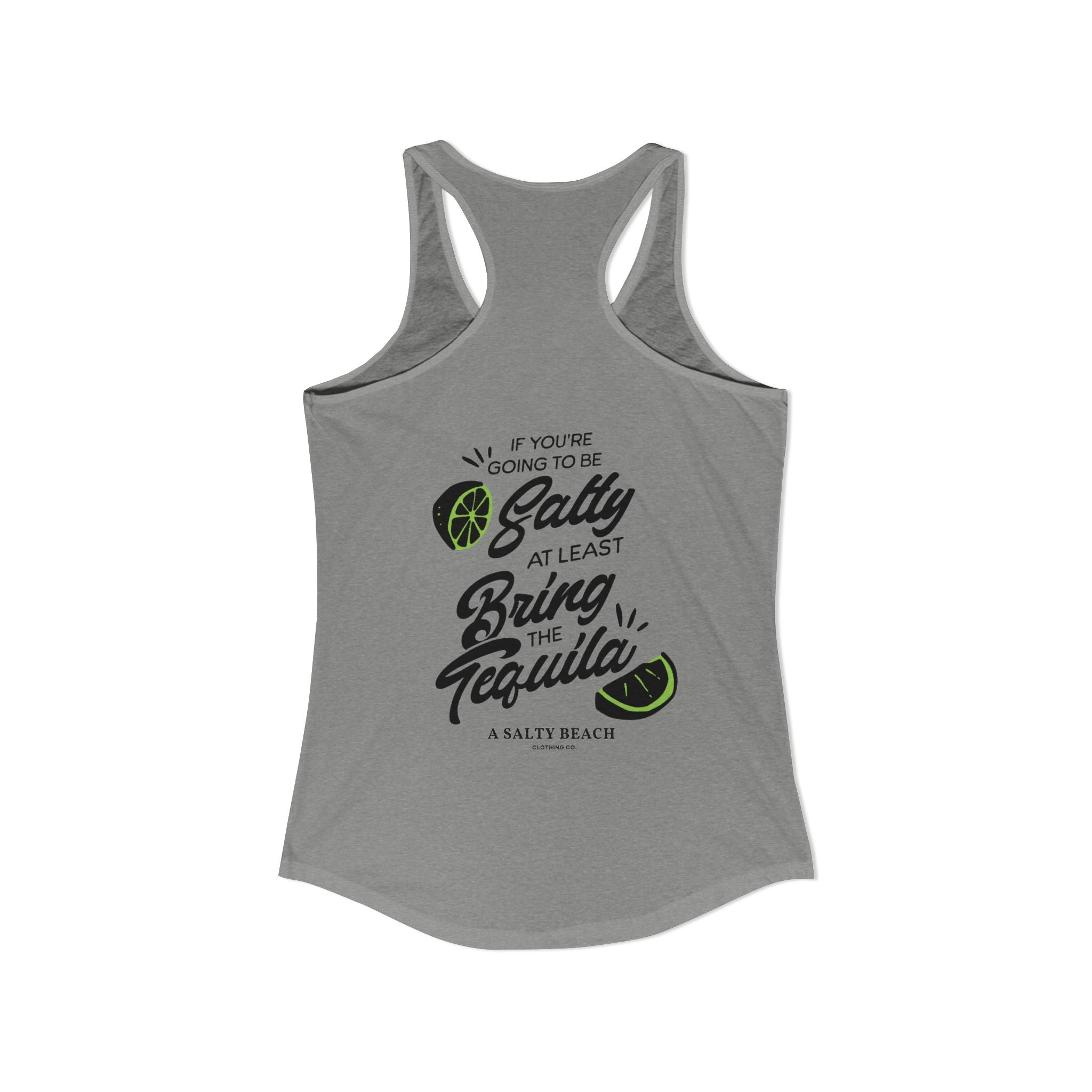 "If You're Going to be Salty, At Least Bring The Tequila" Racerback Tank