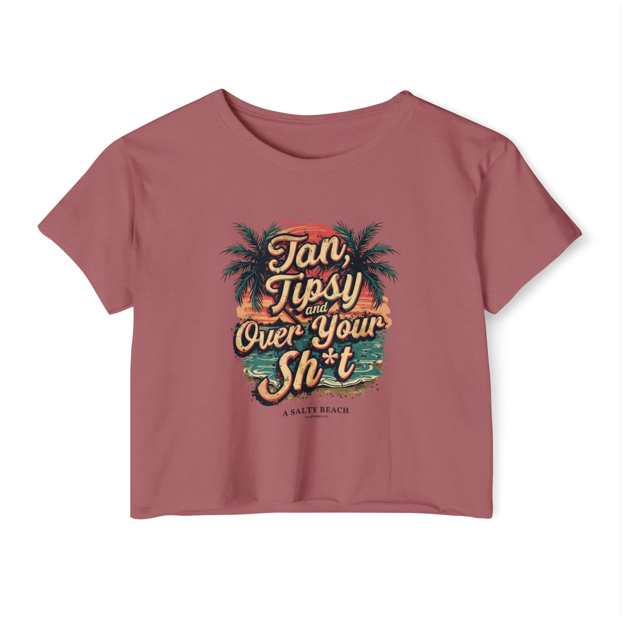 "Tan, Tipsy and Over Your Sh*t" Crop Top