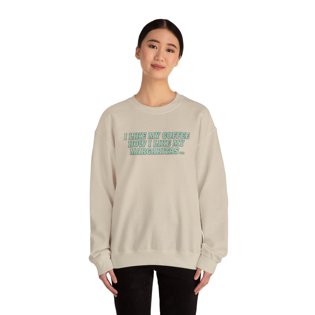 "I Like My Coffee How I Like My Margaritas. On The Rocks." Crewneck Sweatshirt