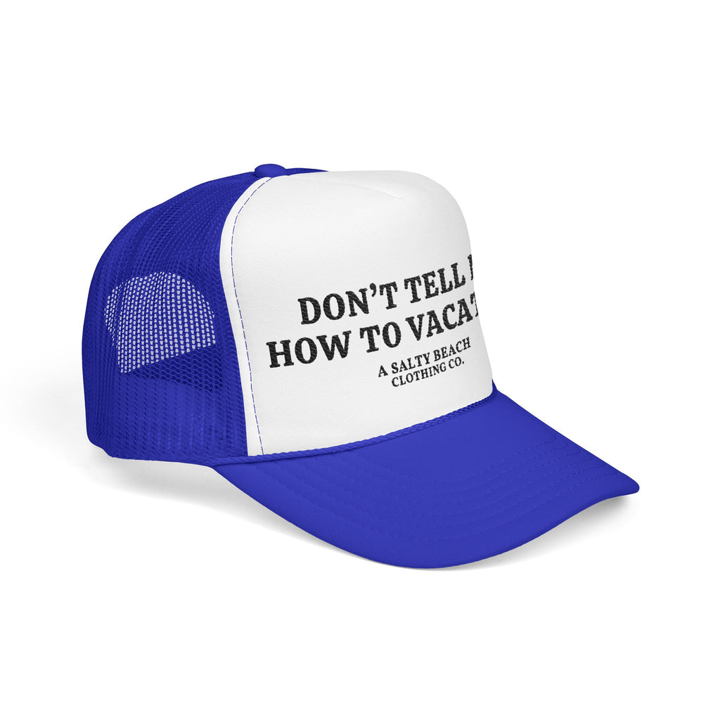 "Don't Tell Me How To Vacation" Trucker Hat