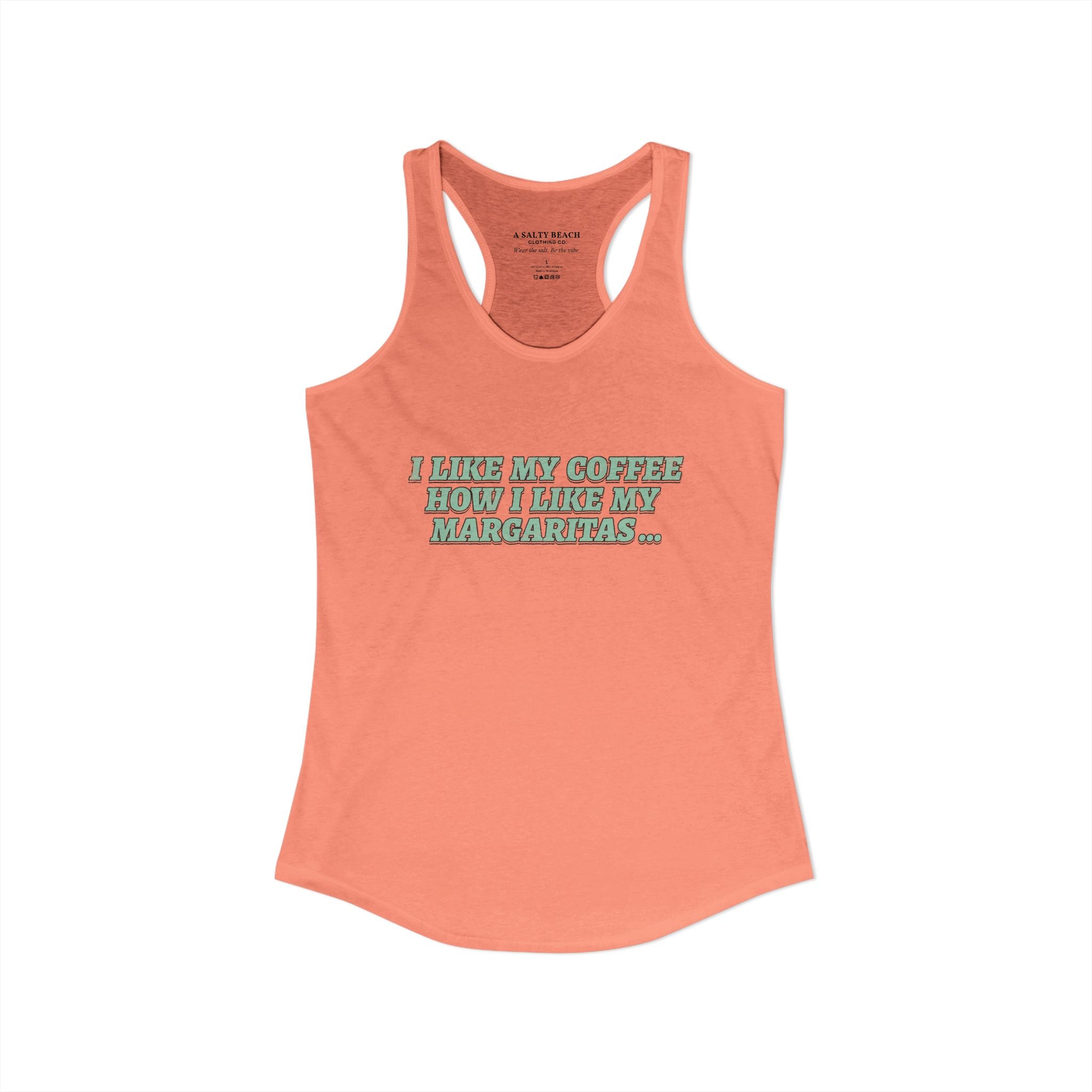 "I Like My Coffee How I Like My Margaritas. On The Rocks." Racerback Tank