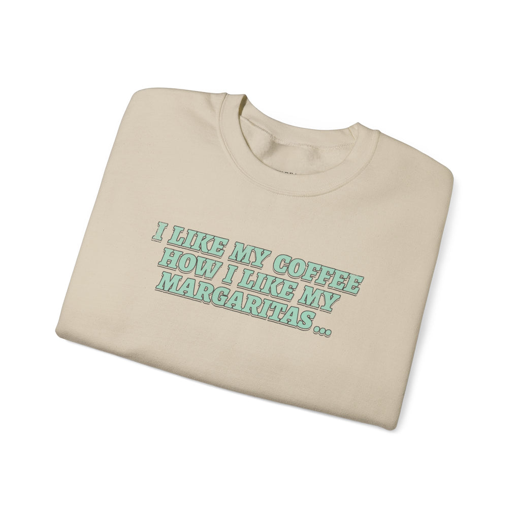 "I Like My Coffee How I Like My Margaritas. On The Rocks." Crewneck Sweatshirt