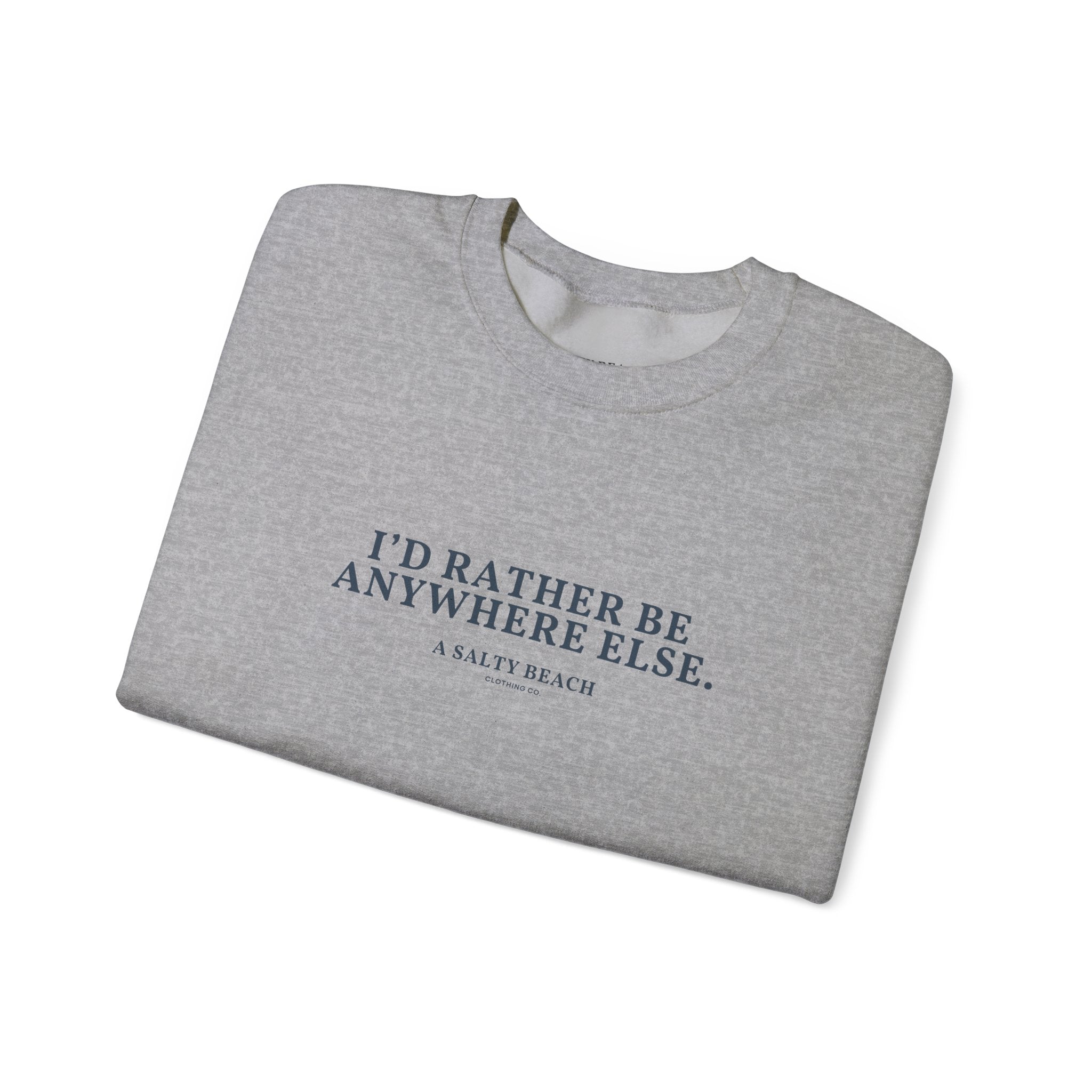 "I'd Rather Be Anywhere Else" Crewneck