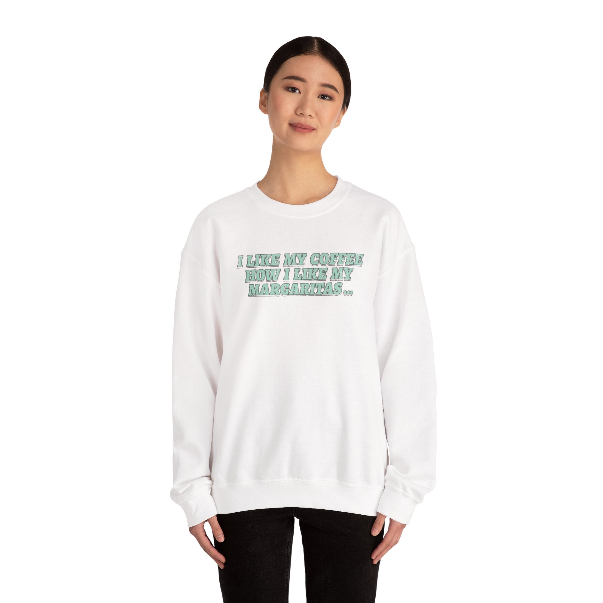 "I Like My Coffee How I Like My Margaritas. On The Rocks." Crewneck Sweatshirt