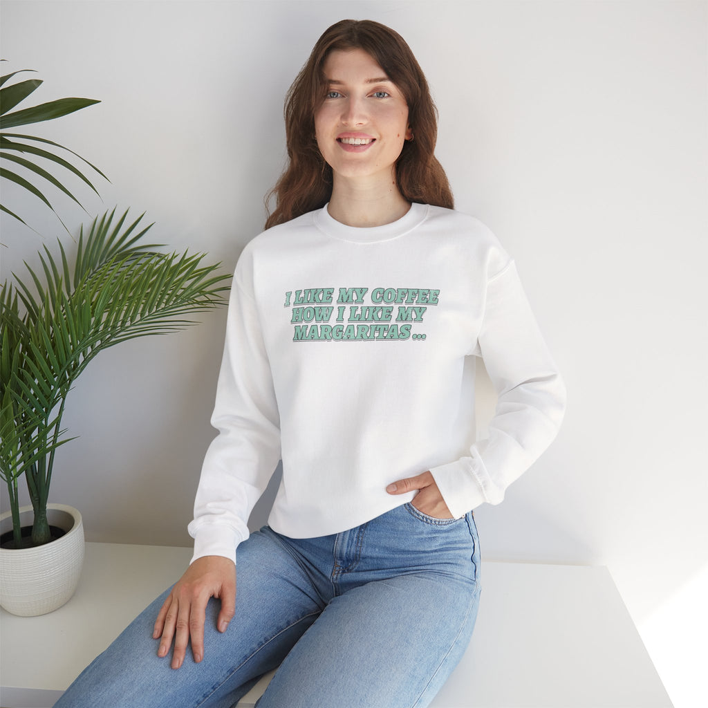 "I Like My Coffee How I Like My Margaritas. On The Rocks." Crewneck Sweatshirt
