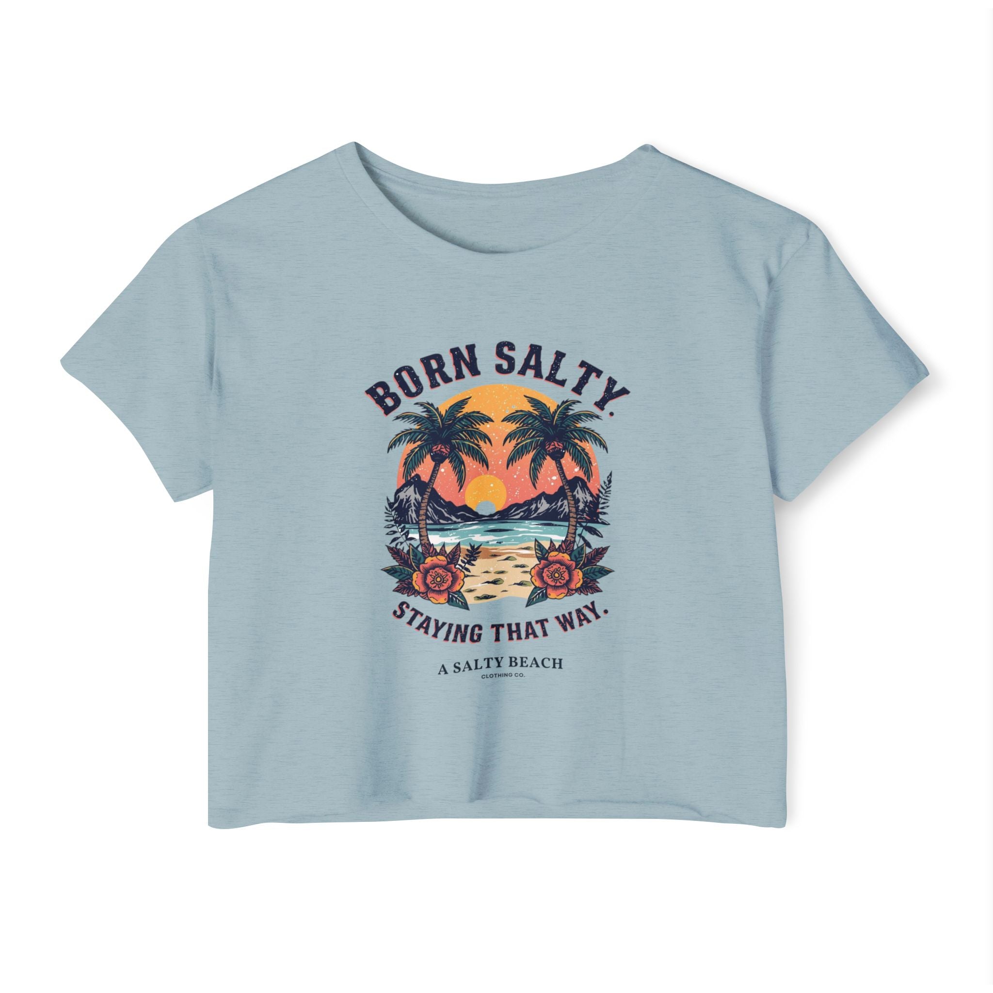 "Born Salty. Staying That Way." Crop Top