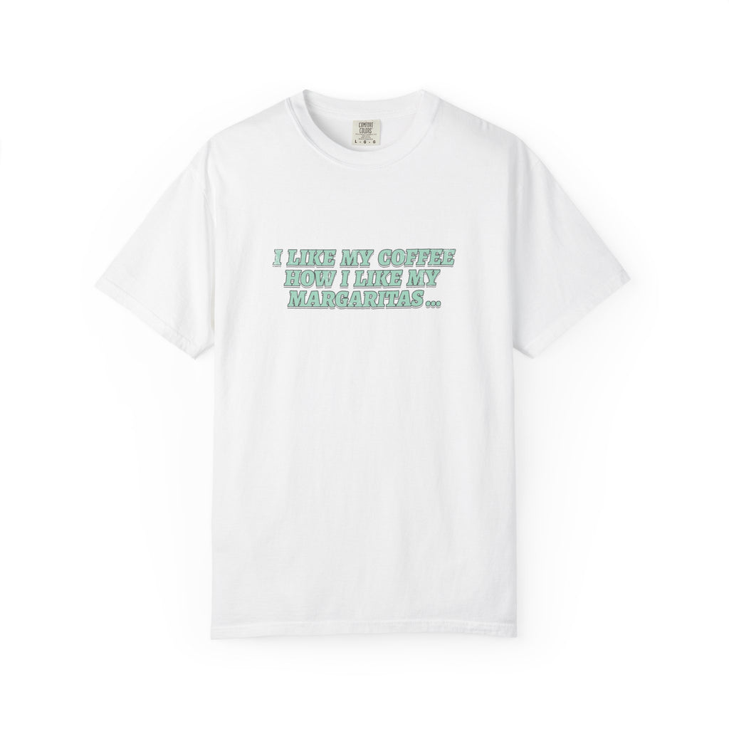 "I Like My Coffee How I Like My Margaritas. On The Rocks." Tee