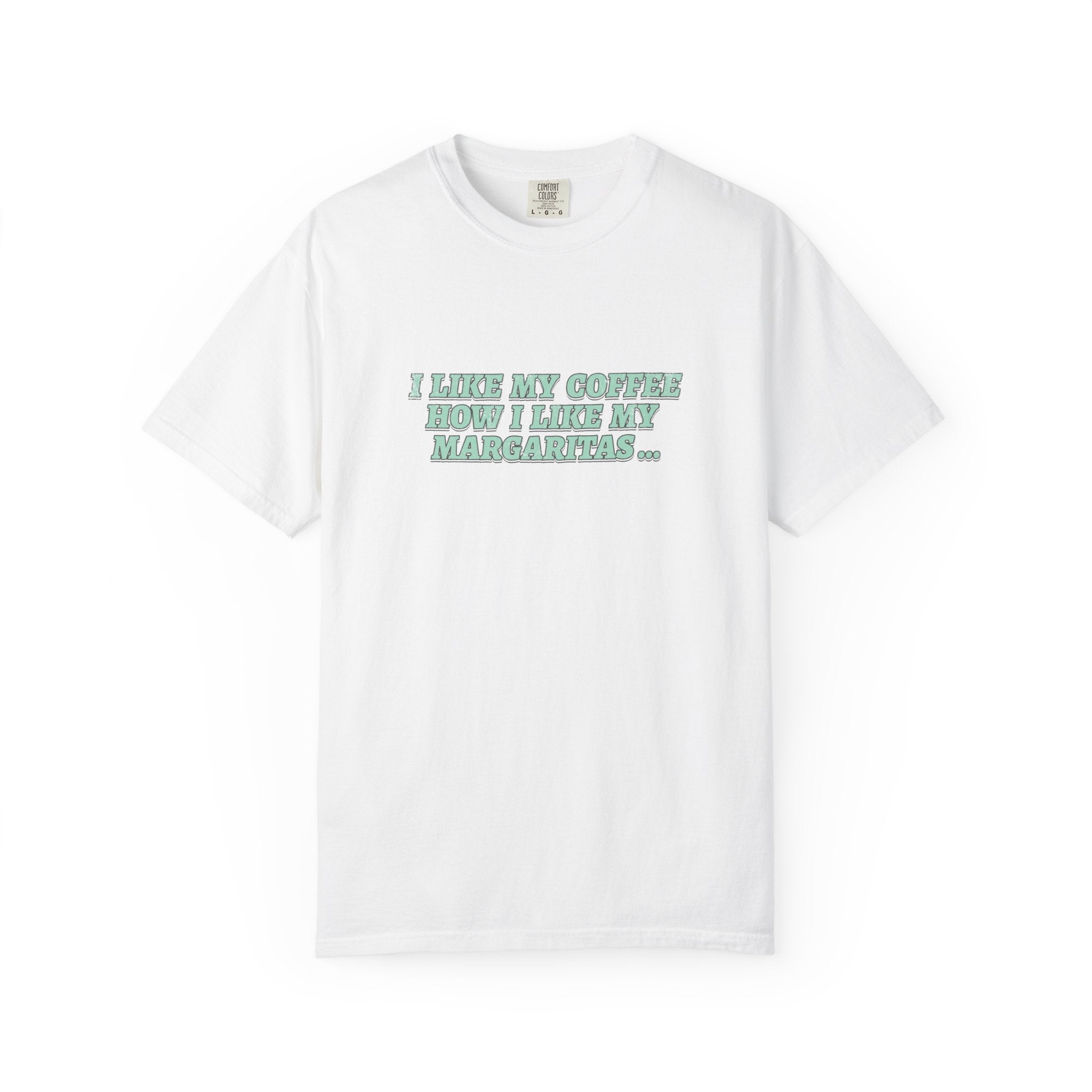 "I Like My Coffee How I Like My Margaritas. On The Rocks." Tee