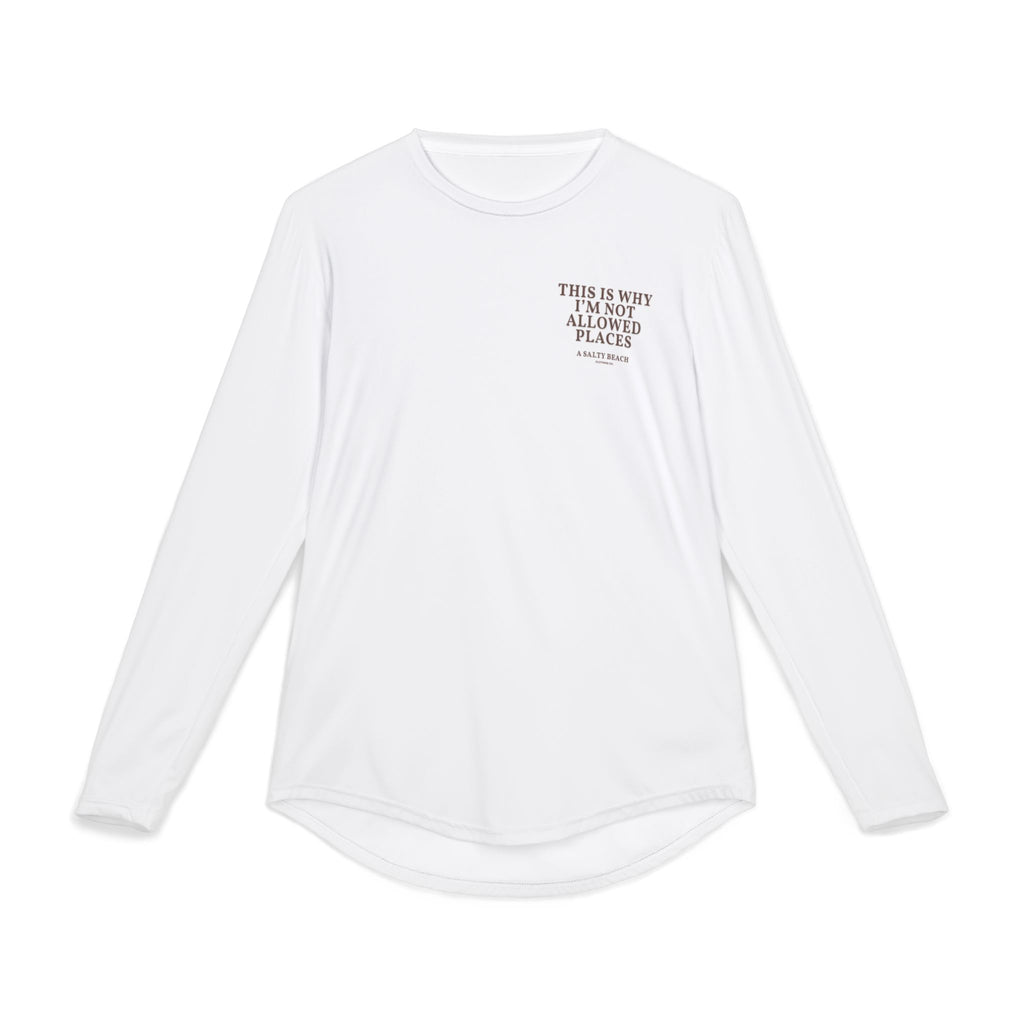 The "This Is Why I’m Not Allowed Places" Long Sleeve UV Shirt