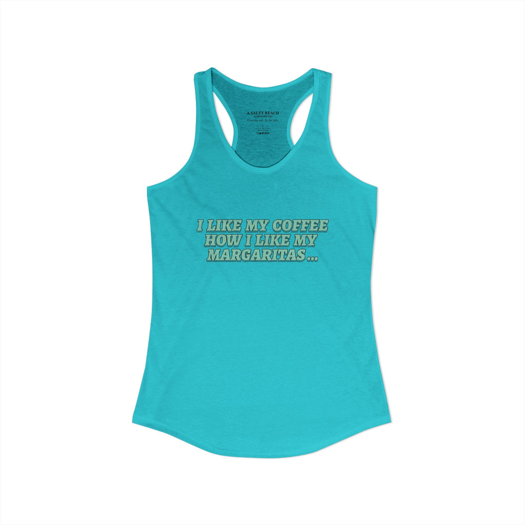 "I Like My Coffee How I Like My Margaritas. On The Rocks." Racerback Tank
