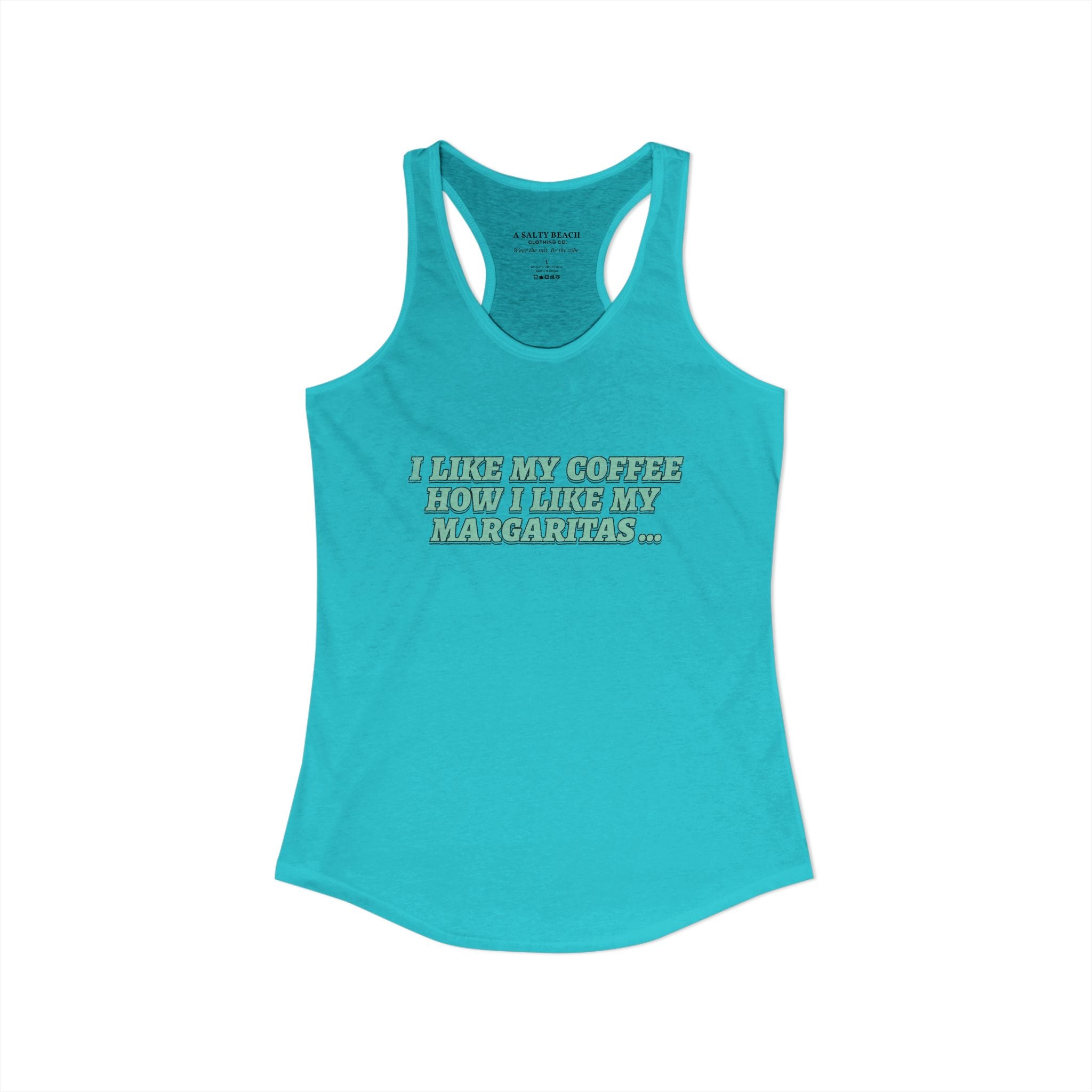"I Like My Coffee How I Like My Margaritas. On The Rocks." Racerback Tank