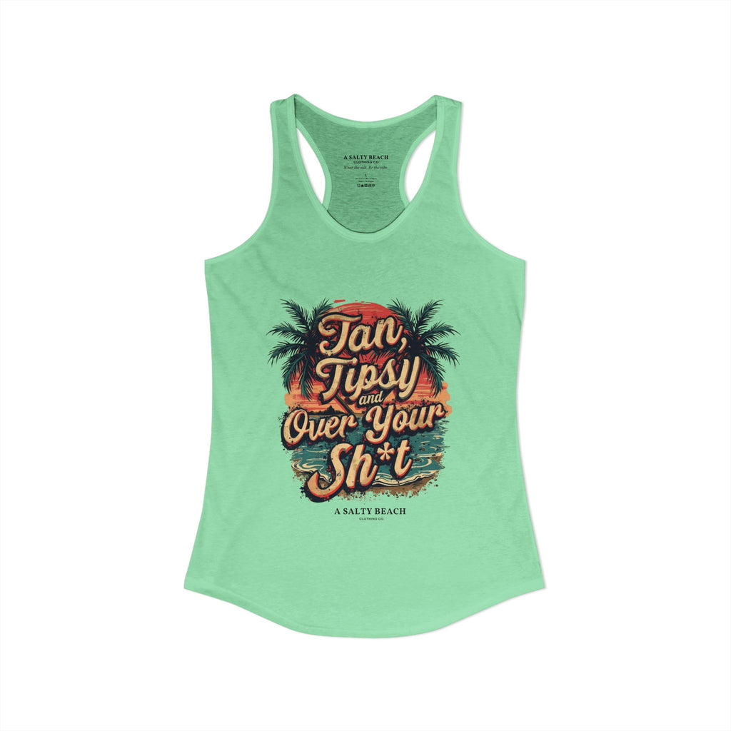 "Tan Tipsy and Over Your Sh*t" Racerback Tank