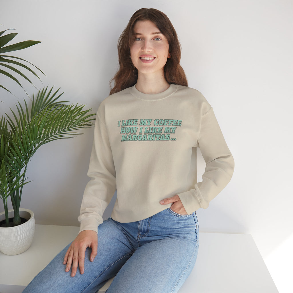 "I Like My Coffee How I Like My Margaritas. On The Rocks." Crewneck Sweatshirt