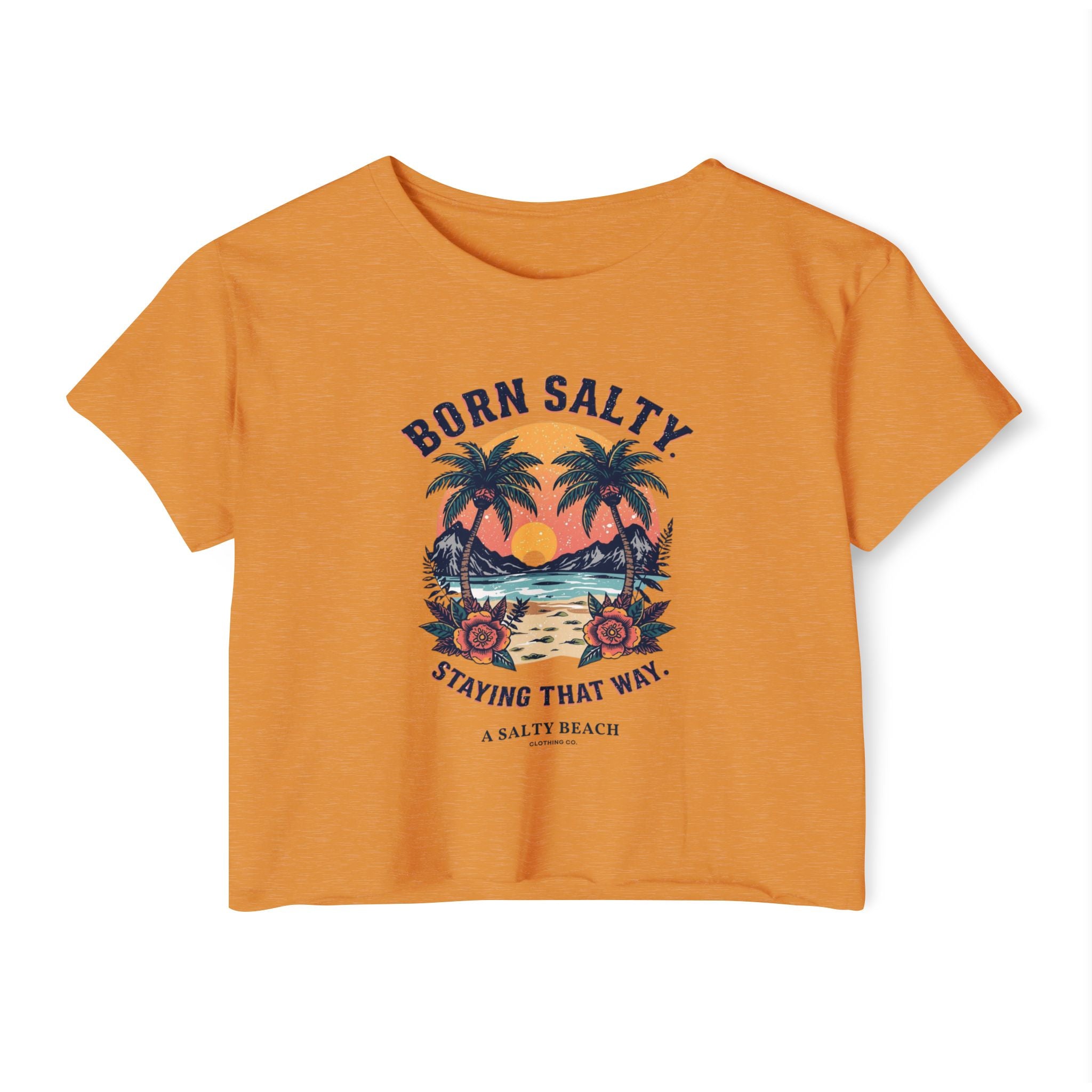"Born Salty. Staying That Way." Crop Top