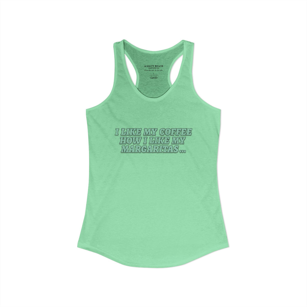 "I Like My Coffee How I Like My Margaritas. On The Rocks." Racerback Tank