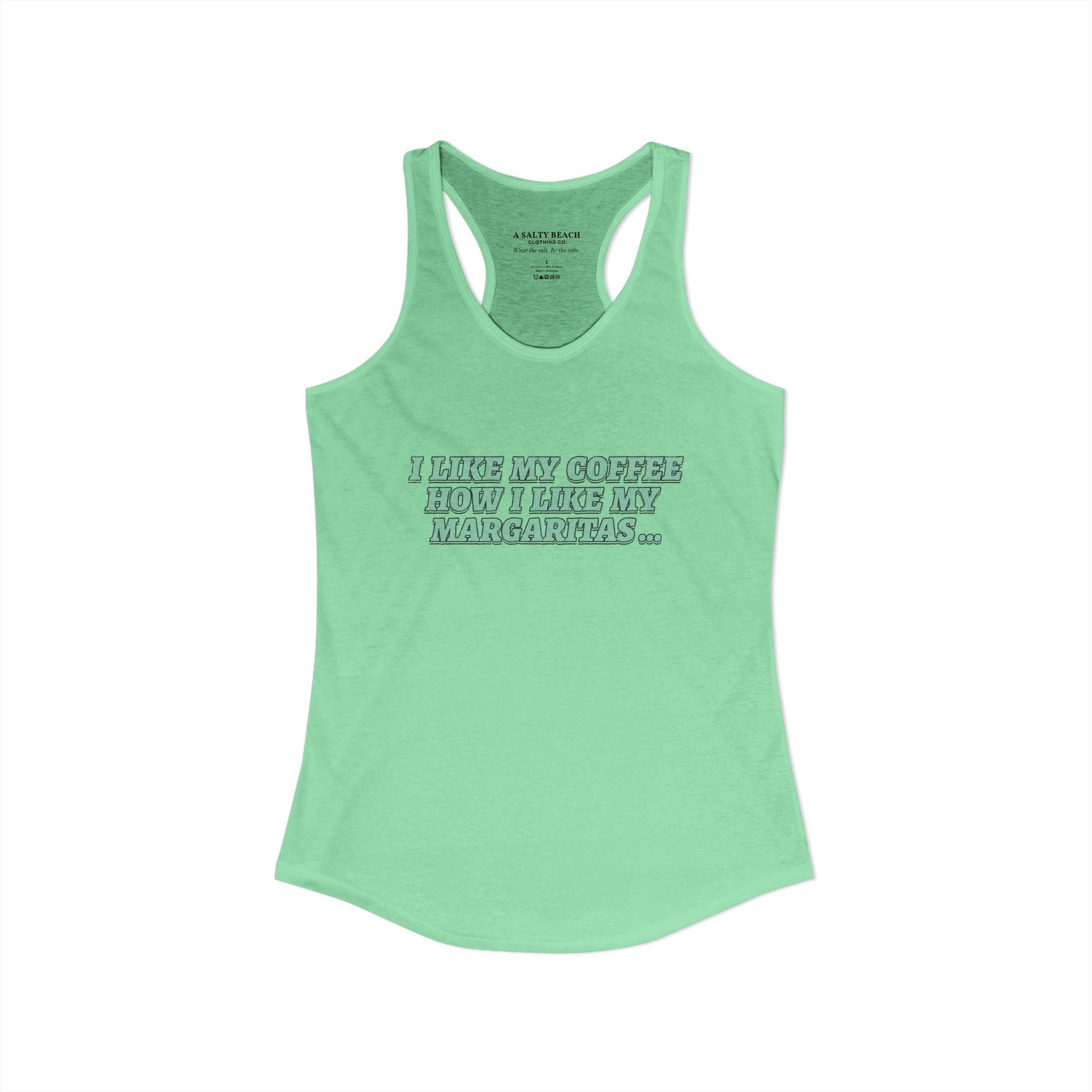 "I Like My Coffee How I Like My Margaritas. On The Rocks." Racerback Tank