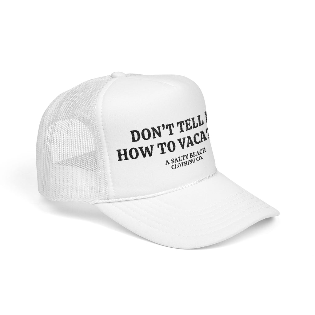 "Don't Tell Me How To Vacation" Trucker Hat