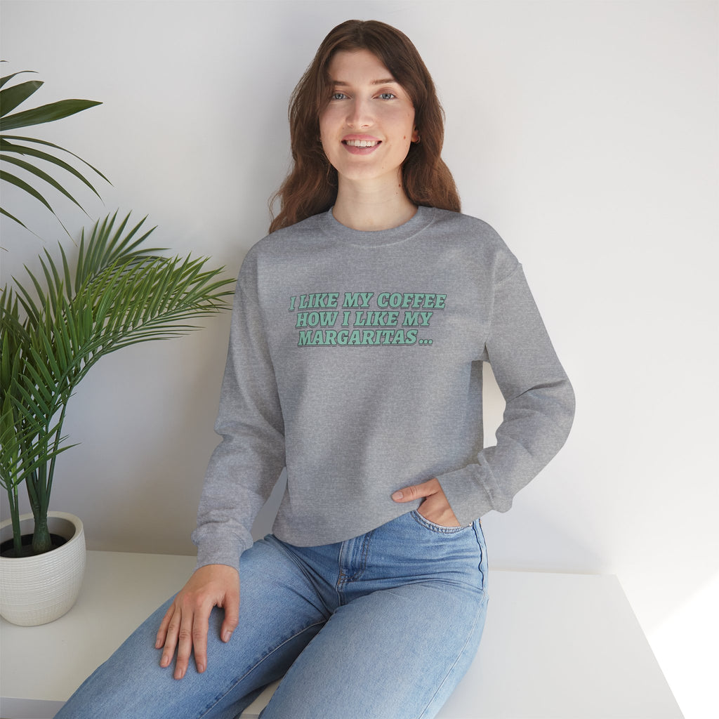 "I Like My Coffee How I Like My Margaritas. On The Rocks." Crewneck Sweatshirt