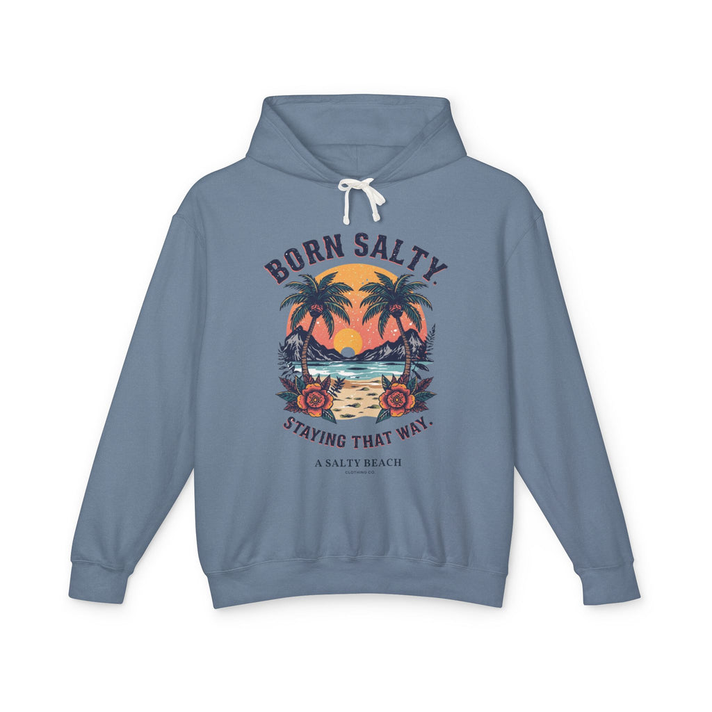 "Born Salty. Staying That Way." Hoodie