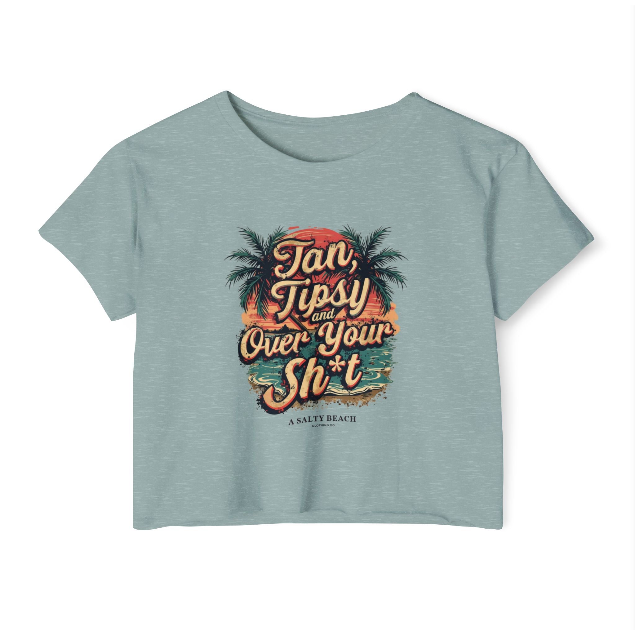 "Tan, Tipsy and Over Your Sh*t" Crop Top