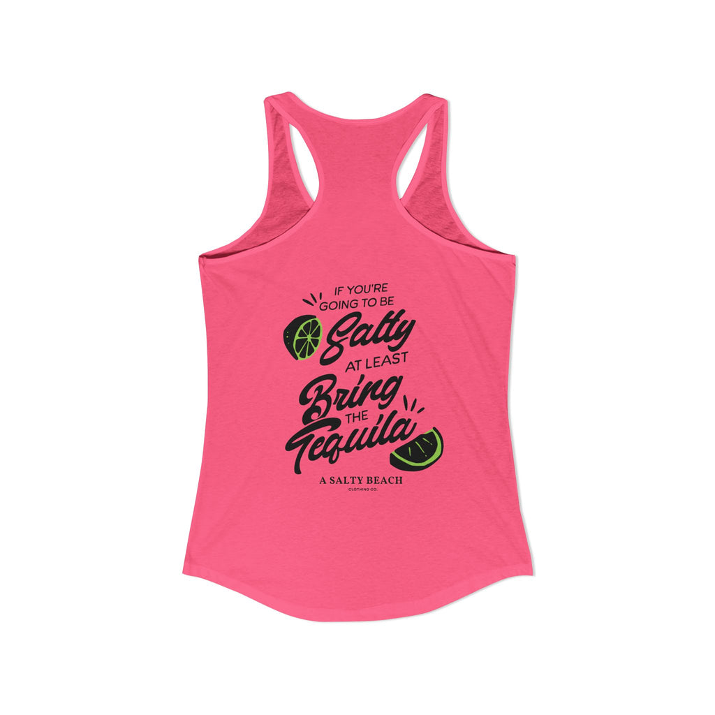 "If You're Going to be Salty, At Least Bring The Tequila" Racerback Tank