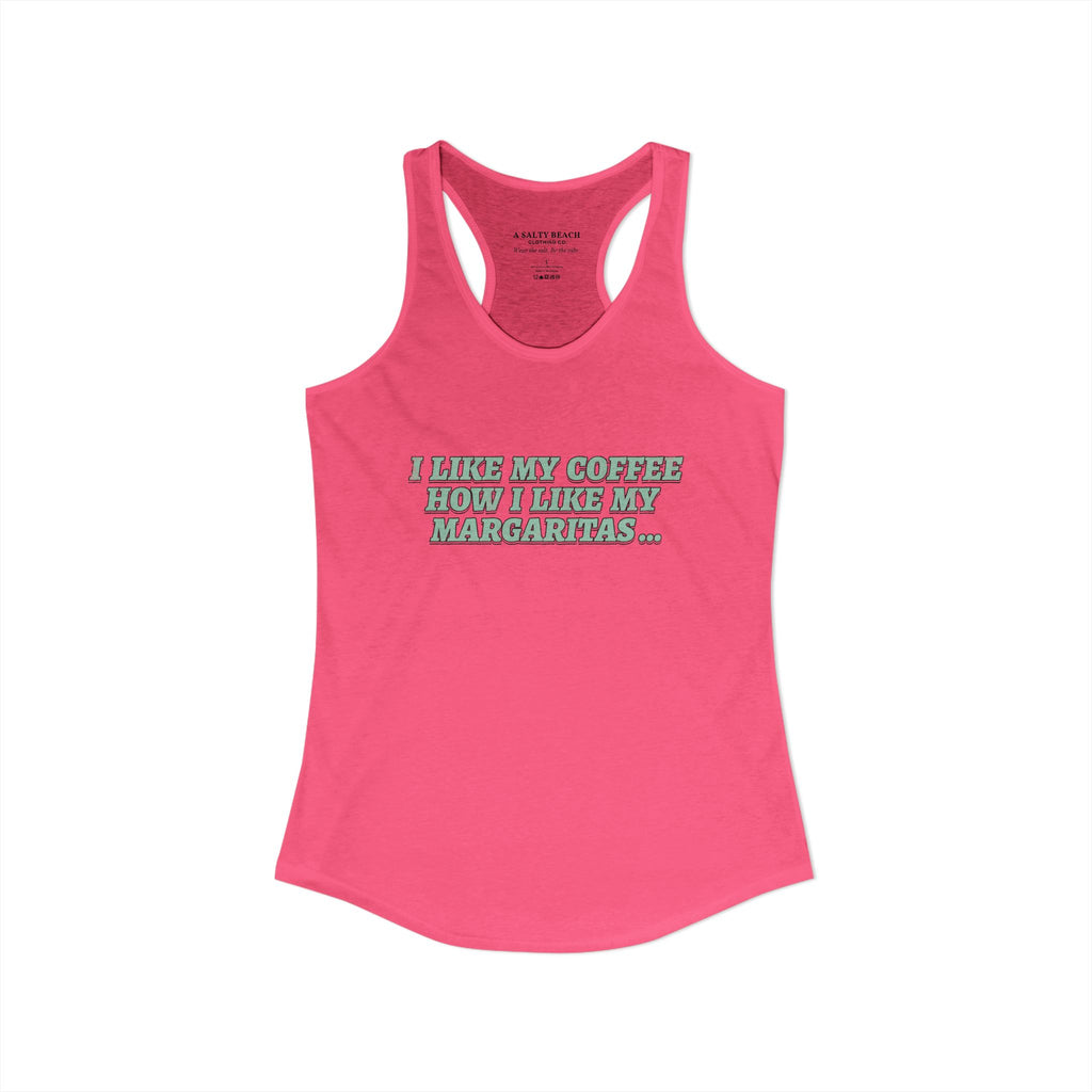 "I Like My Coffee How I Like My Margaritas. On The Rocks." Racerback Tank