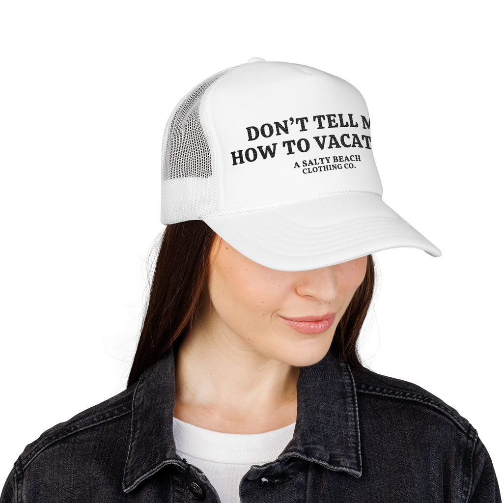 "Don't Tell Me How To Vacation" Trucker Hat