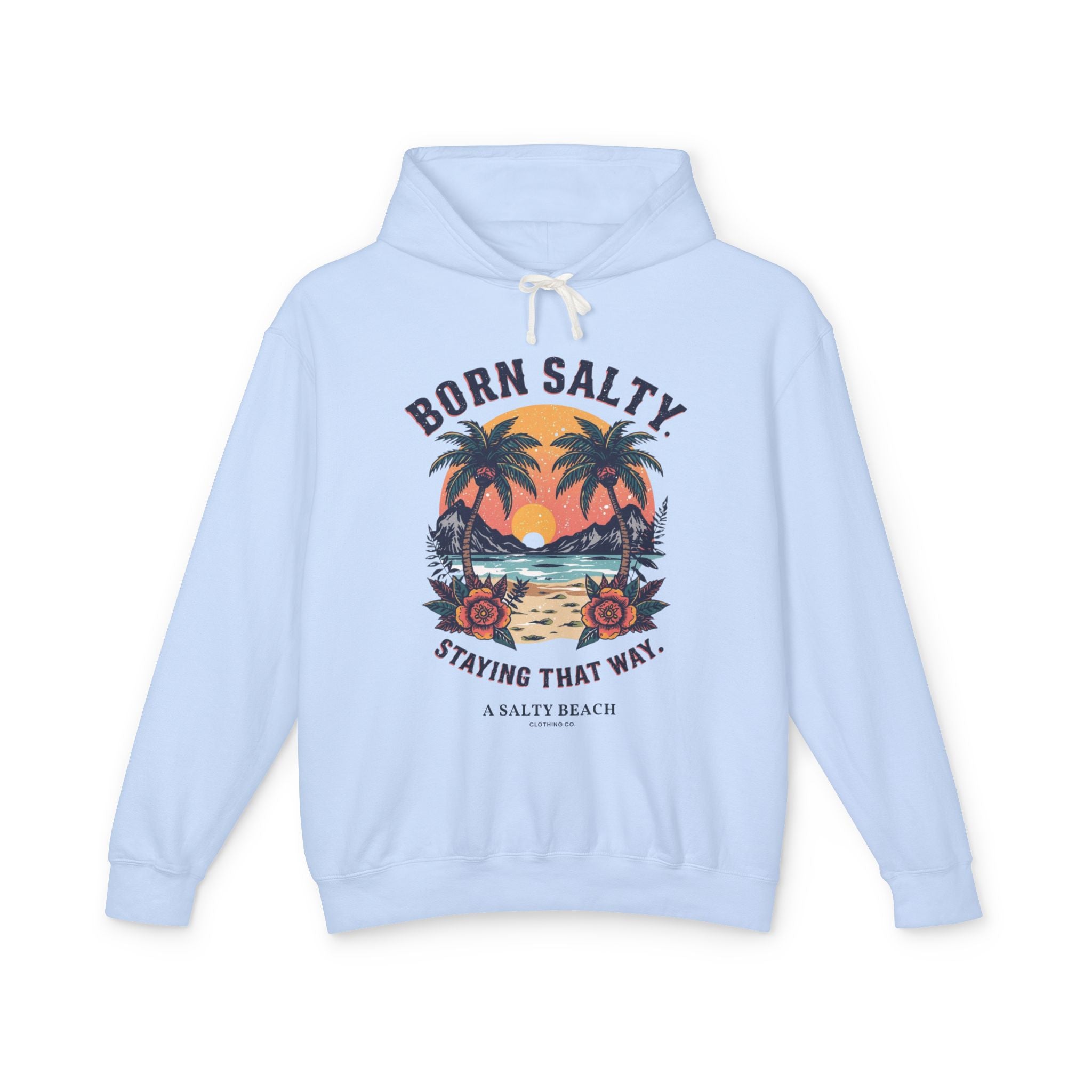 "Born Salty. Staying That Way." Hoodie