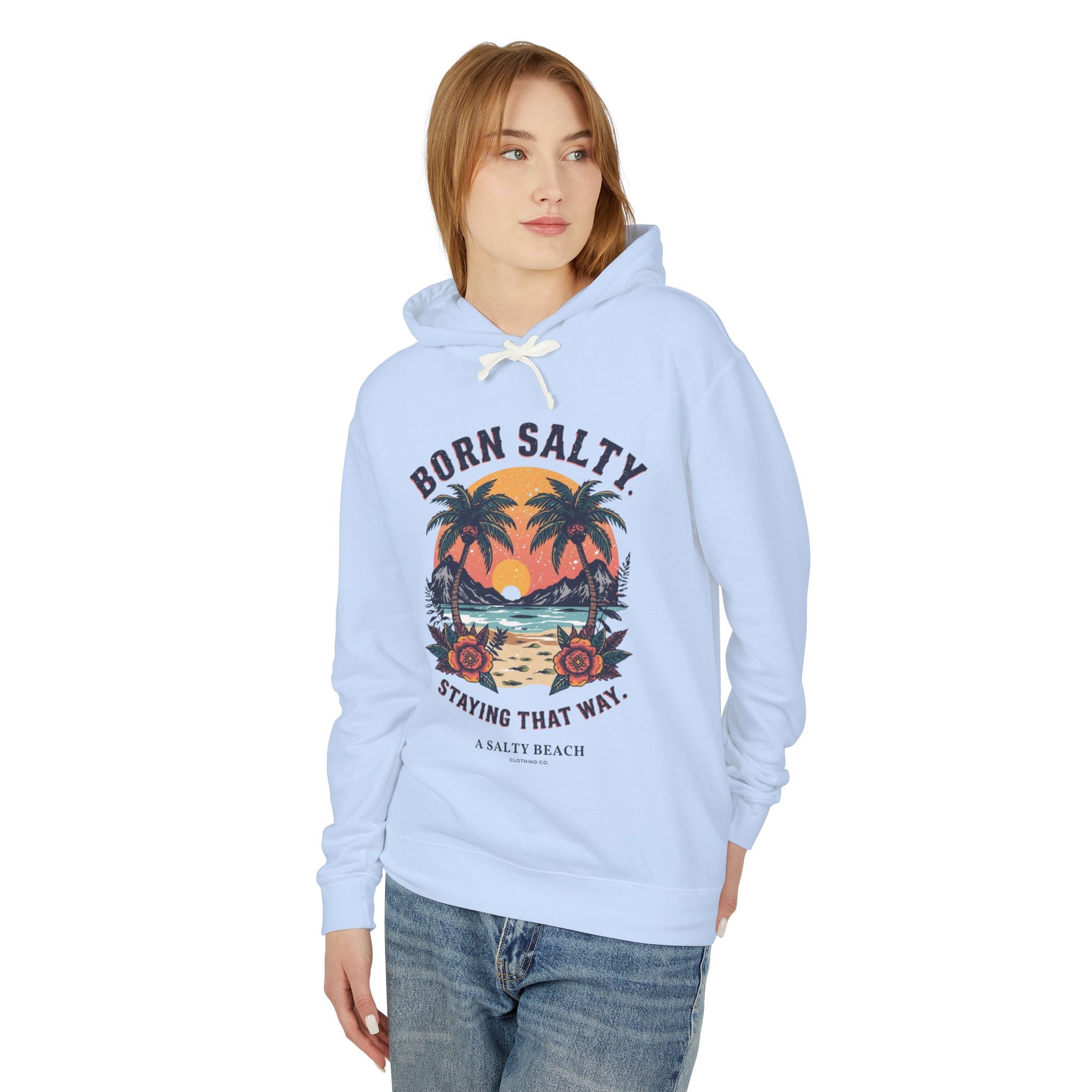 "Born Salty. Staying That Way." Hoodie