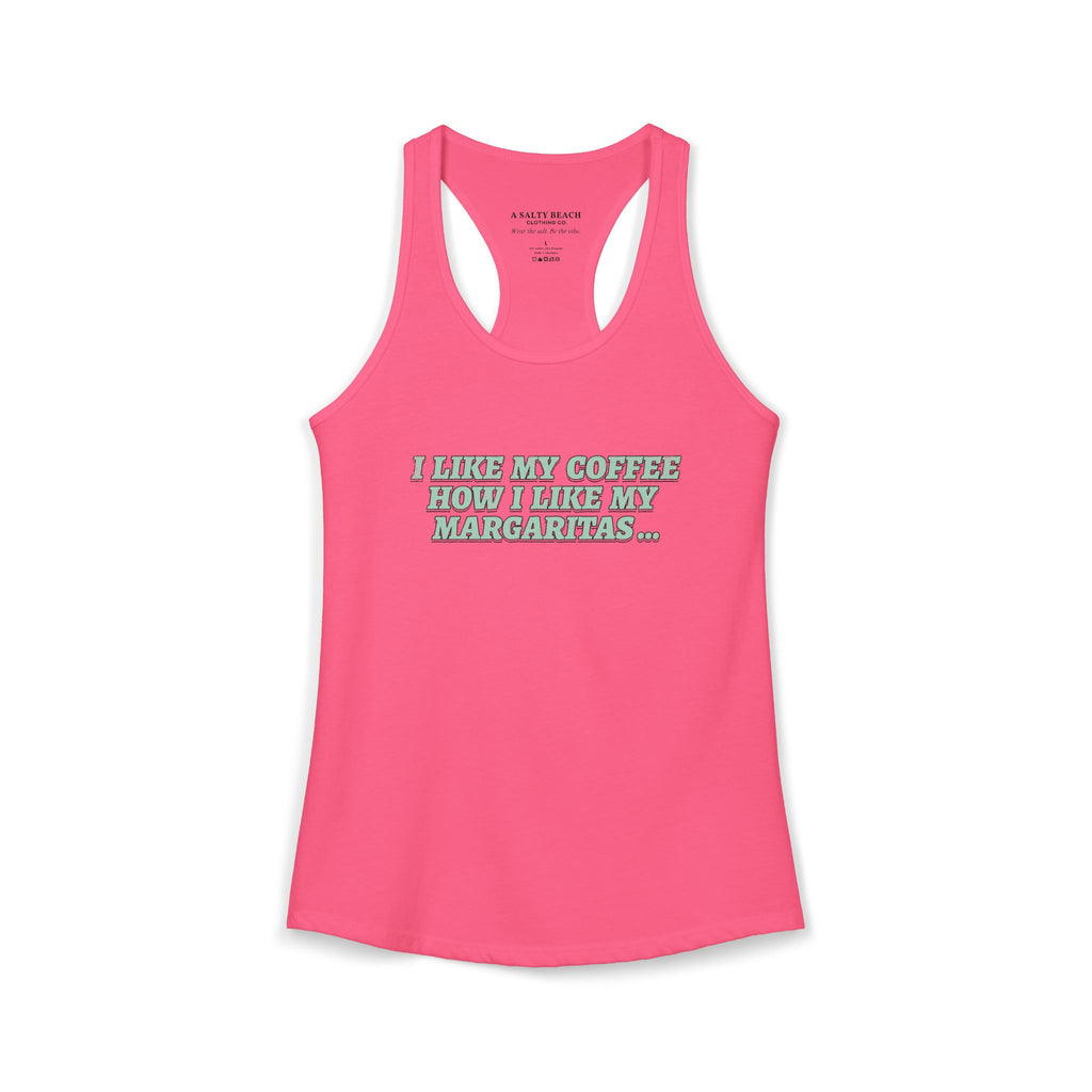 "I Like My Coffee How I Like My Margaritas. On The Rocks." Racerback Tank