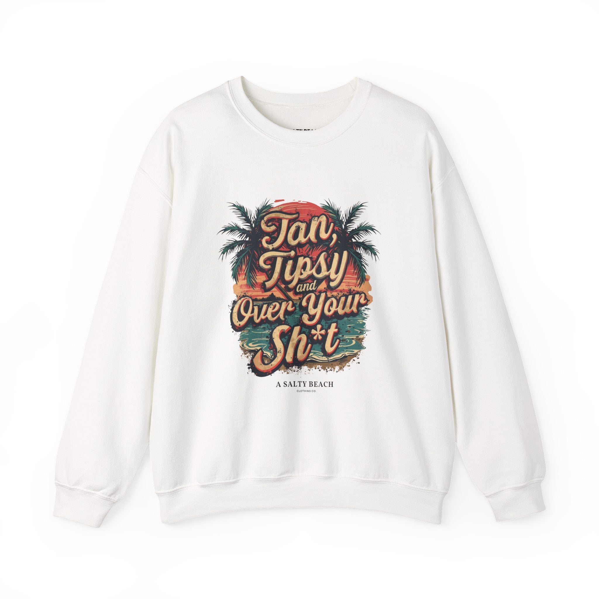 "Tan Tipsy and Over Your Sh*t" Crewneck