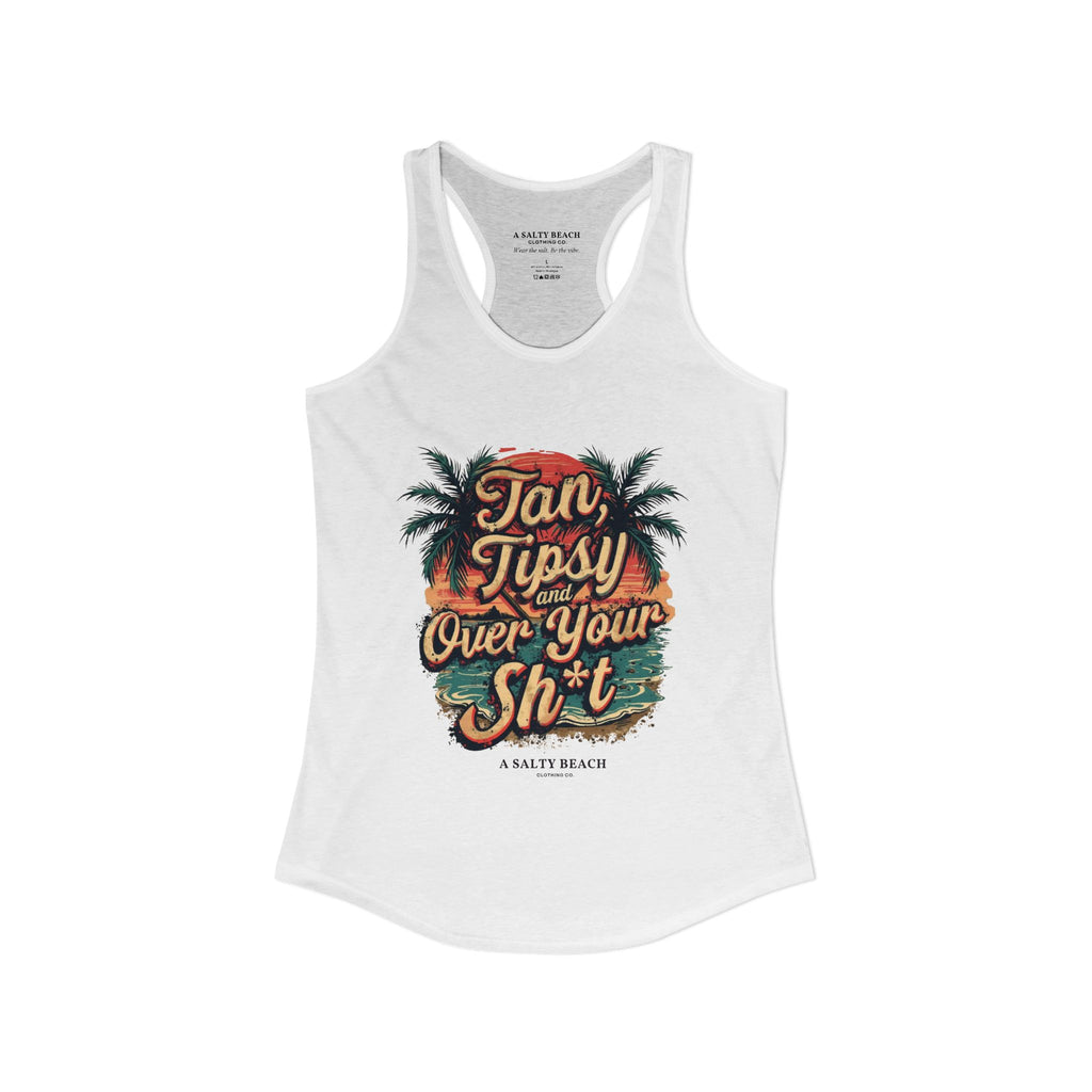 "Tan Tipsy and Over Your Sh*t" Racerback Tank