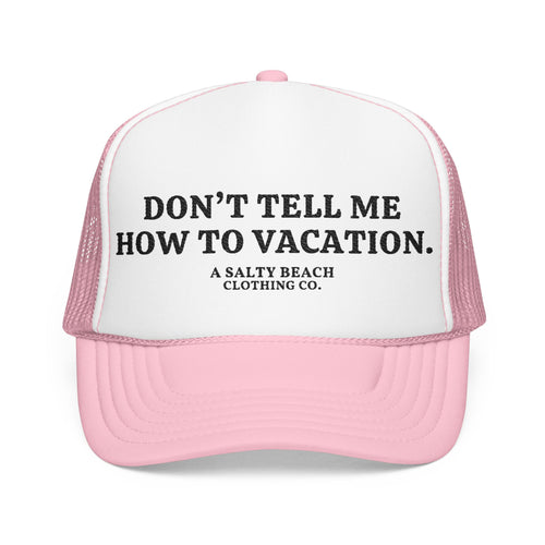 "Don't Tell Me How To Vacation" Trucker Hat