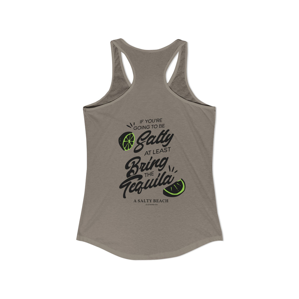 "If You're Going to be Salty, At Least Bring The Tequila" Racerback Tank