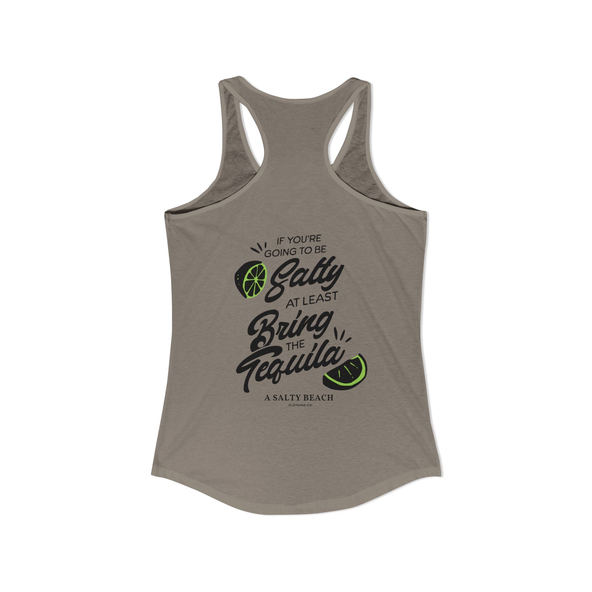 "If You're Going to be Salty, At Least Bring The Tequila" Racerback Tank