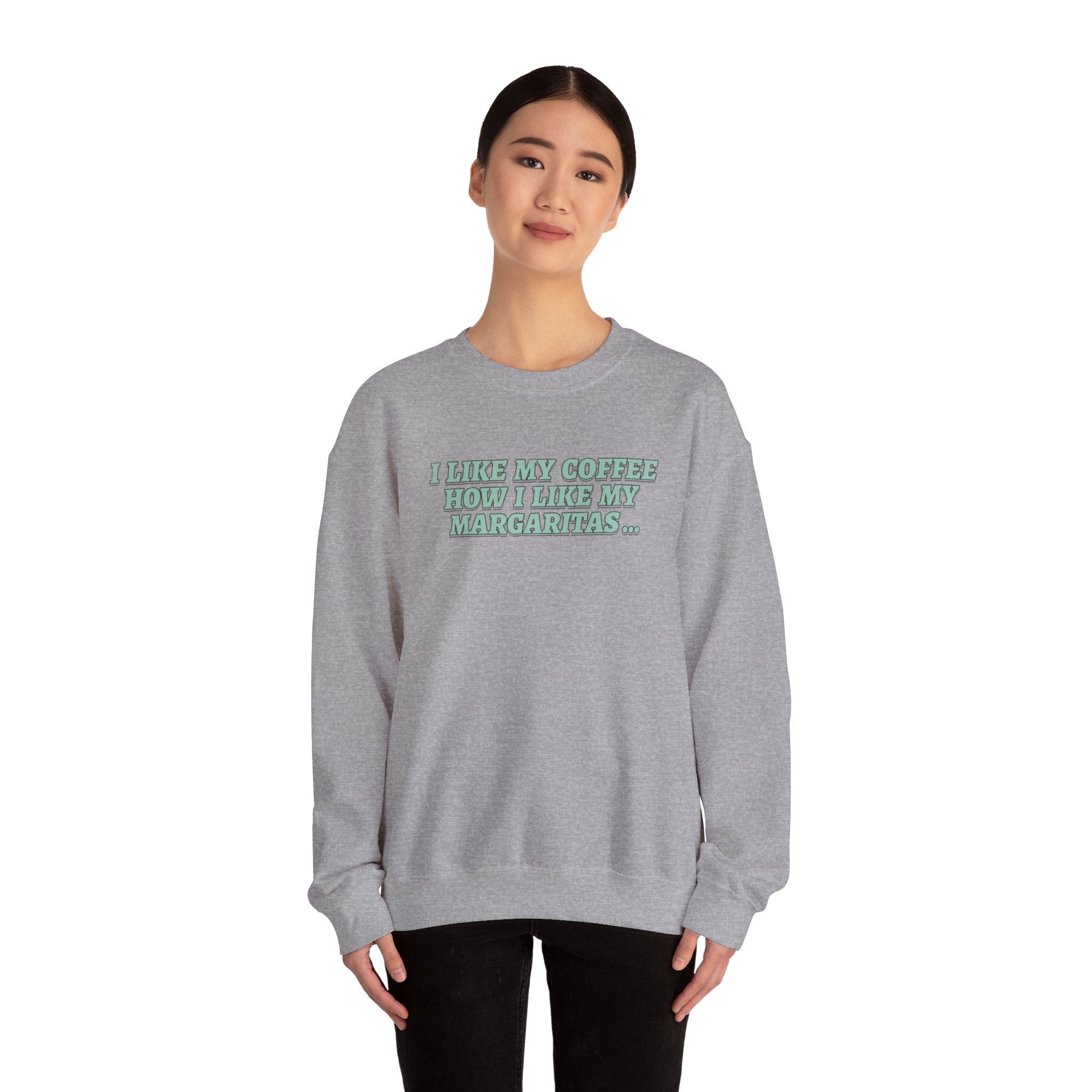 "I Like My Coffee How I Like My Margaritas. On The Rocks." Crewneck Sweatshirt