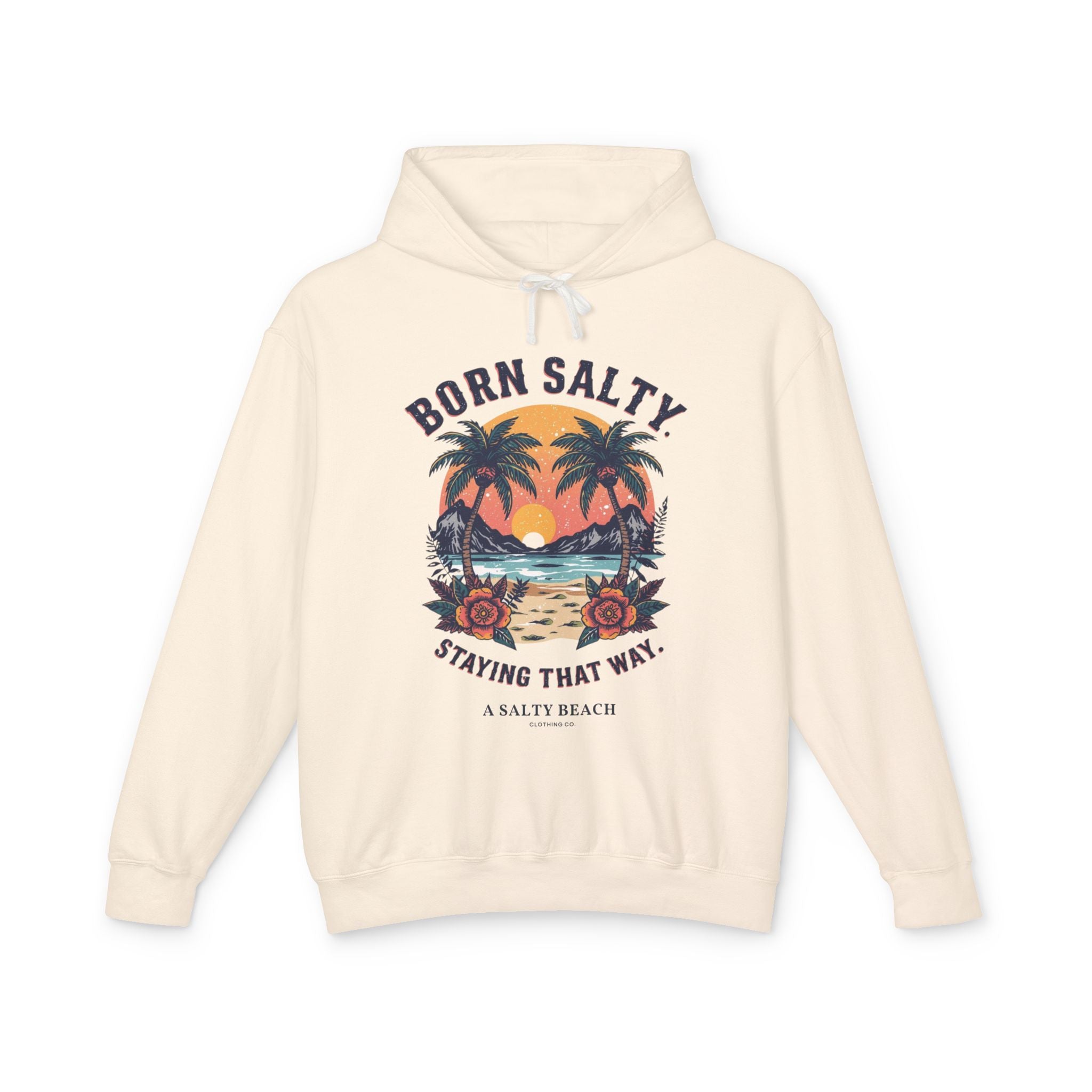 "Born Salty. Staying That Way." Hoodie