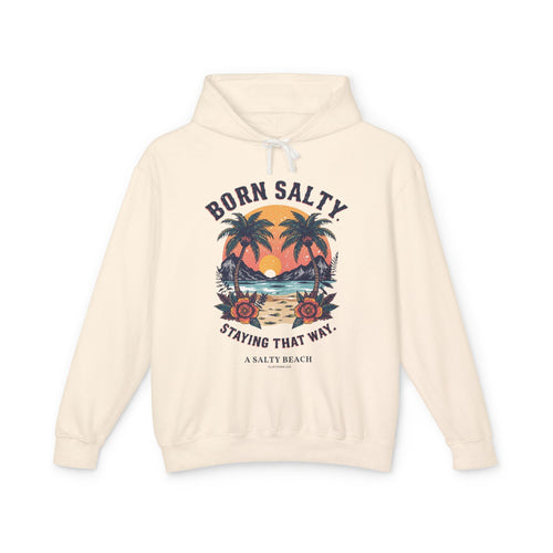 "Born Salty. Staying That Way." Hoodie