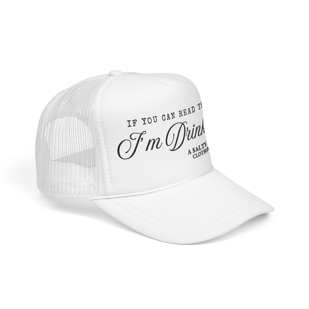 "If You Can Read This, I'm Drinking." Trucker Hat