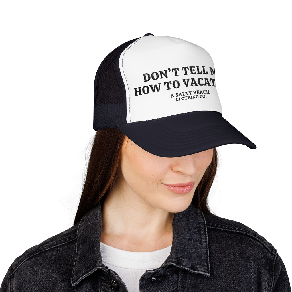 "Don't Tell Me How To Vacation" Trucker Hat