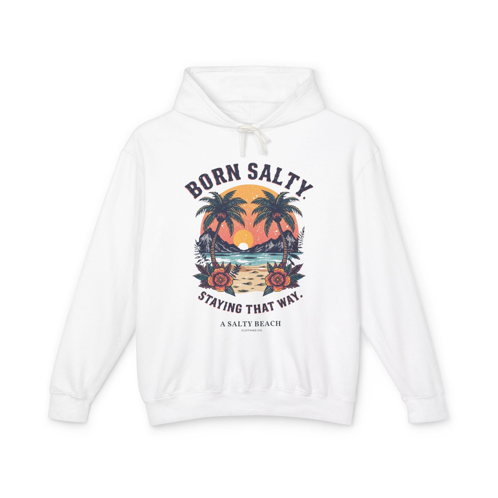 "Born Salty. Staying That Way." Hoodie