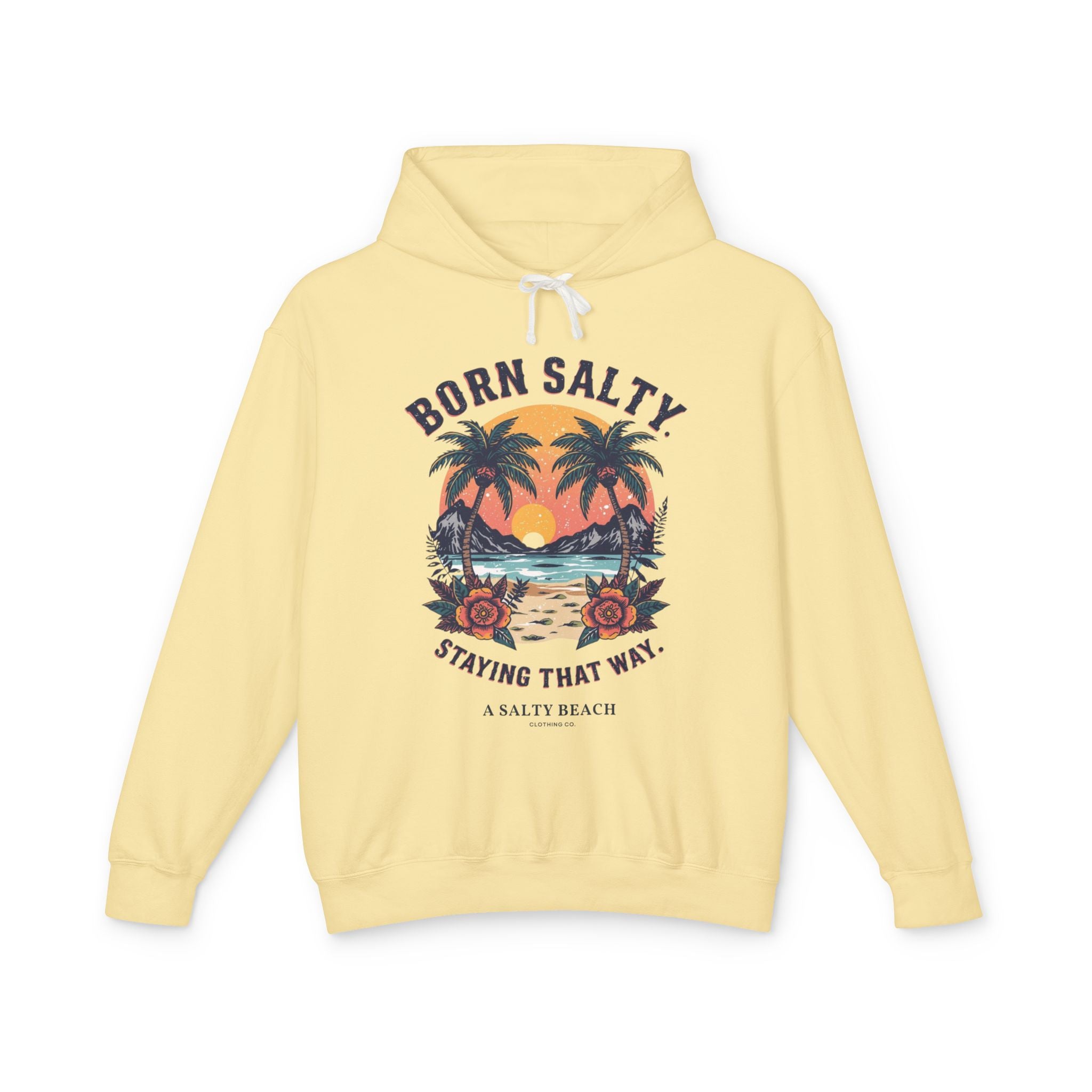"Born Salty. Staying That Way." Hoodie