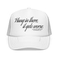"Hang in there, it gets worse." Trucker Hat