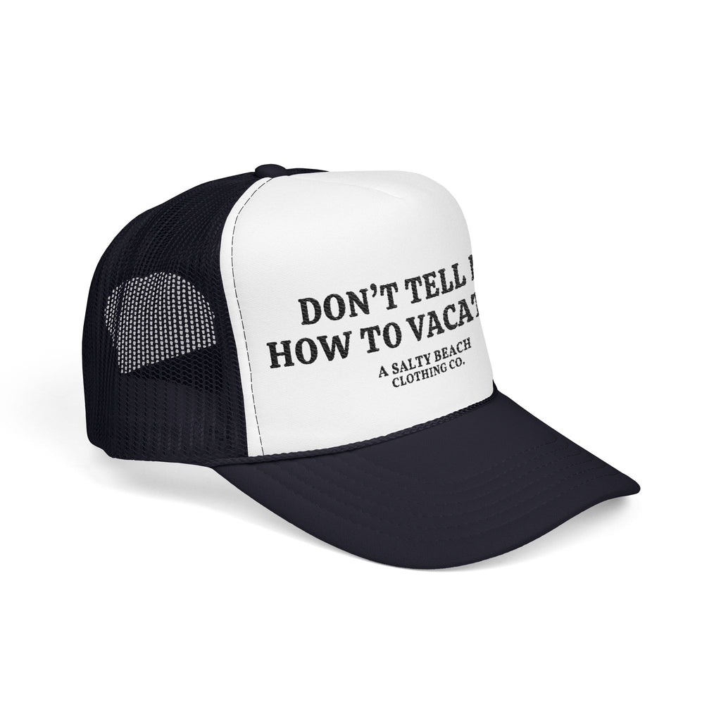 "Don't Tell Me How To Vacation" Trucker Hat