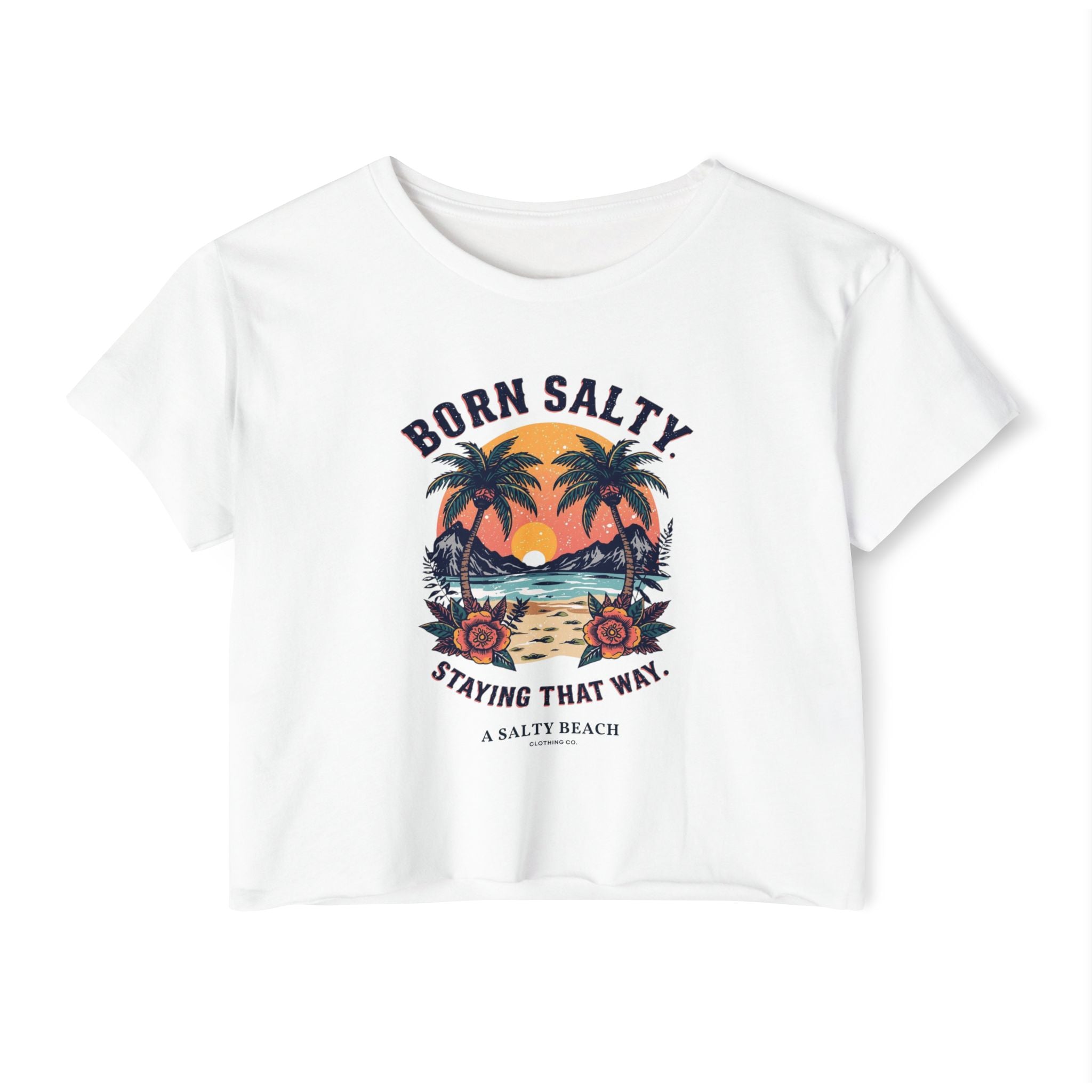 "Born Salty. Staying That Way." Crop Top