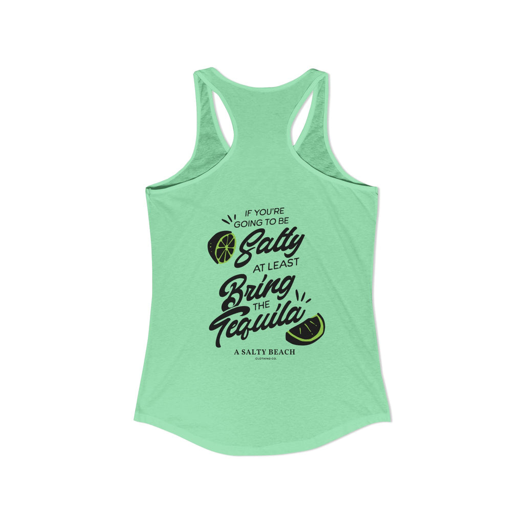 "If You're Going to be Salty, At Least Bring The Tequila" Racerback Tank