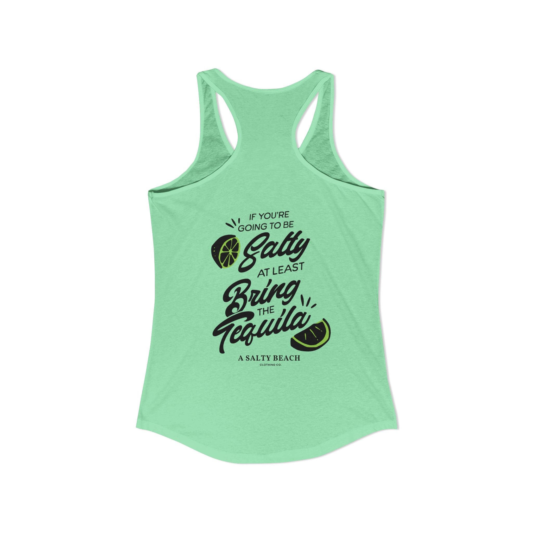 "If You're Going to be Salty, At Least Bring The Tequila" Racerback Tank