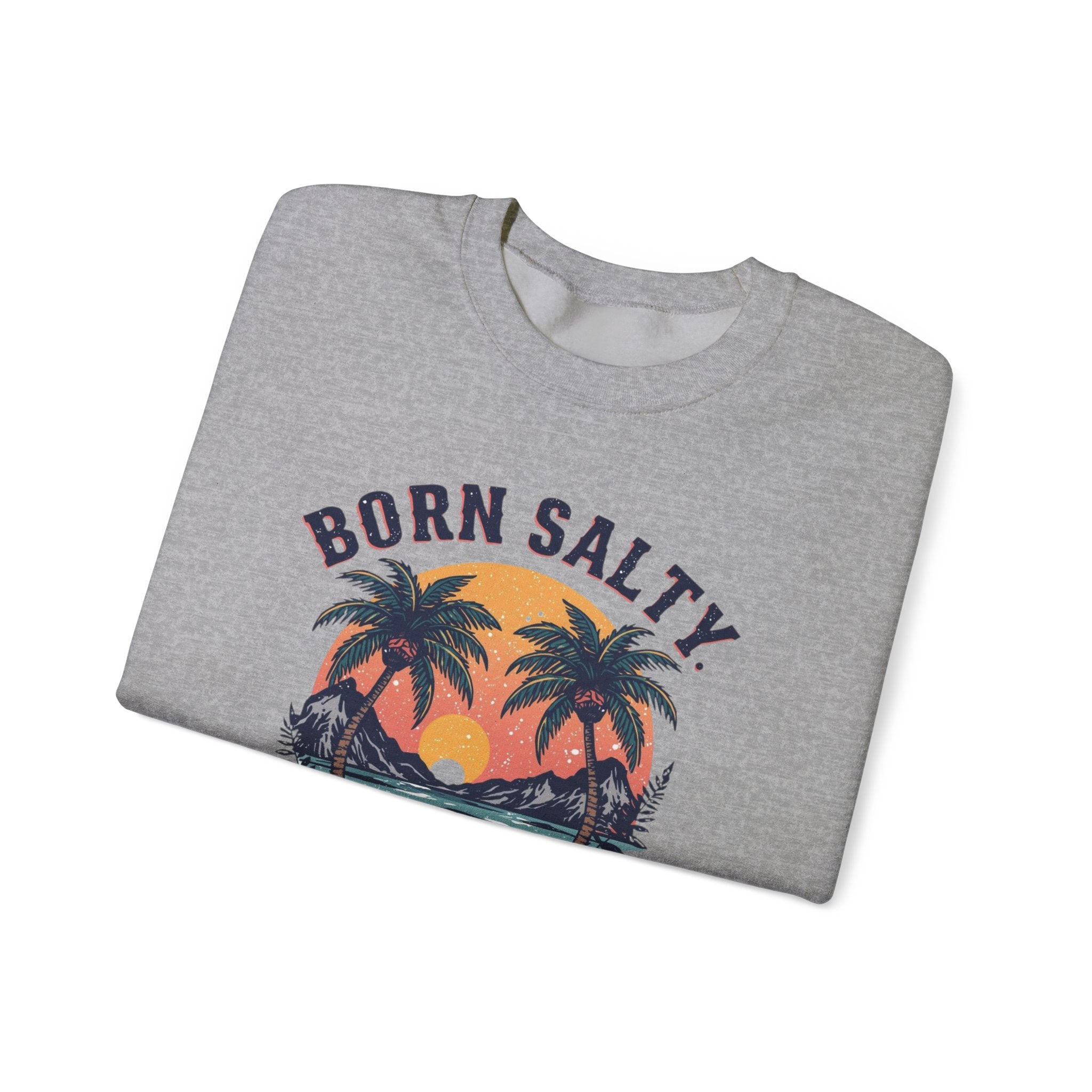 "Born Salty. Staying That Way." Crewneck Sweatshirt