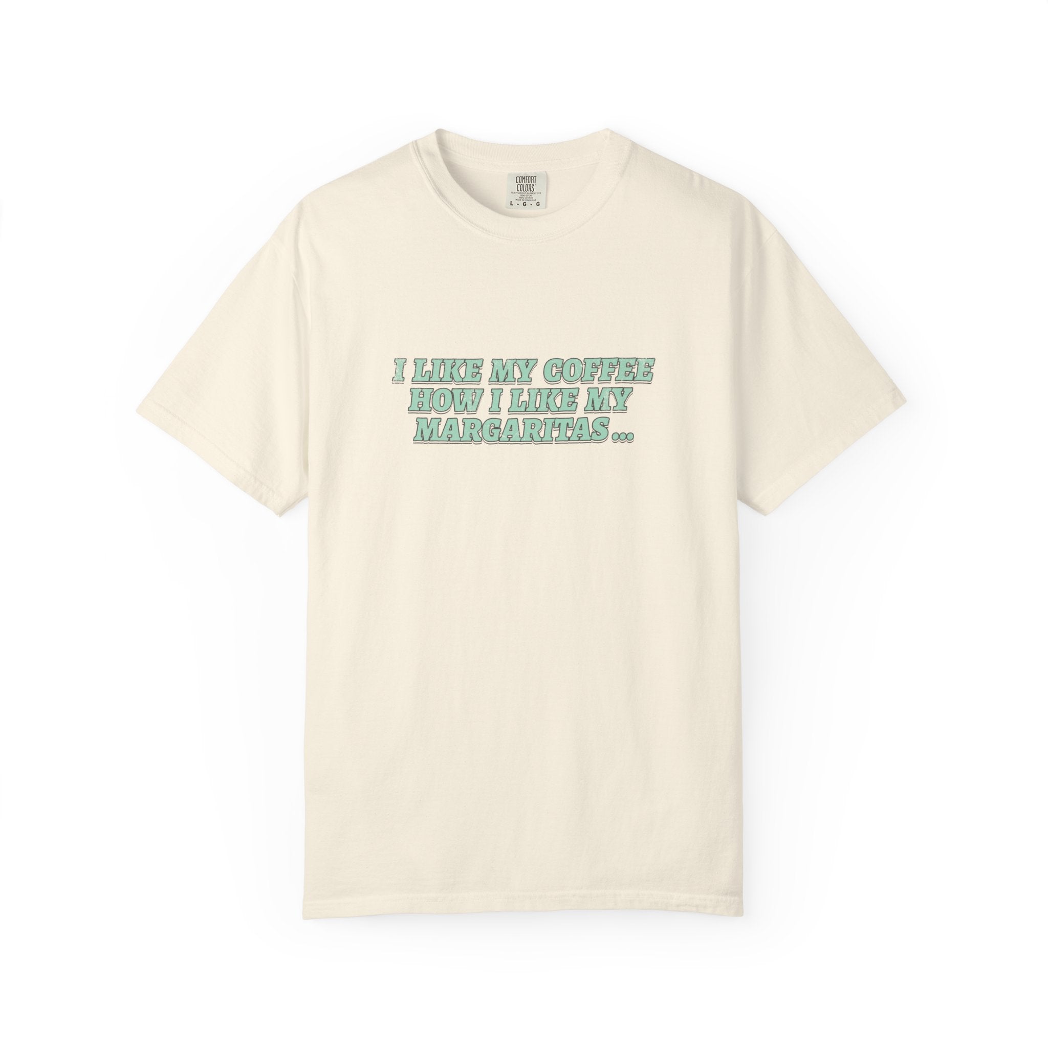 "I Like My Coffee How I Like My Margaritas. On The Rocks." Tee