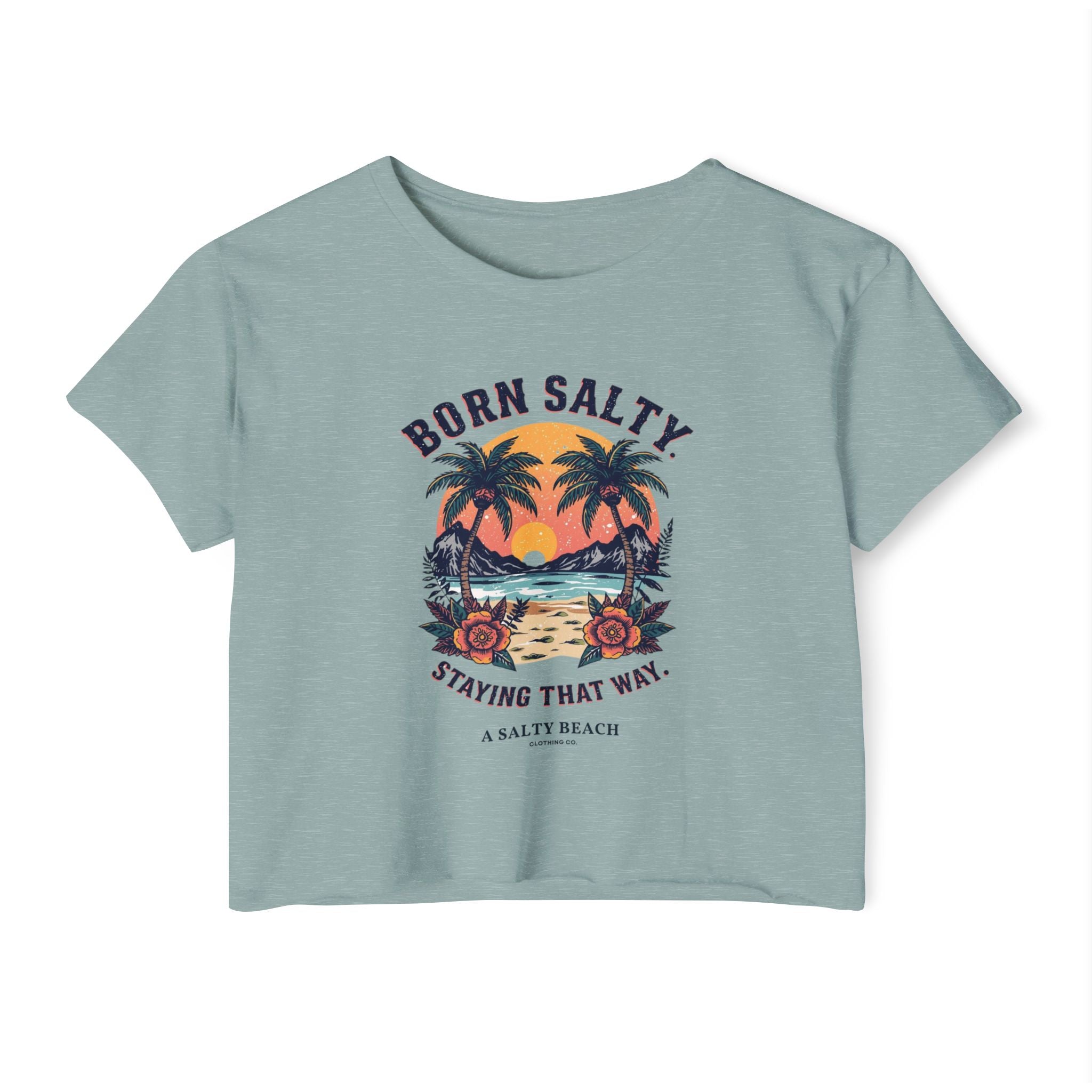 "Born Salty. Staying That Way." Crop Top